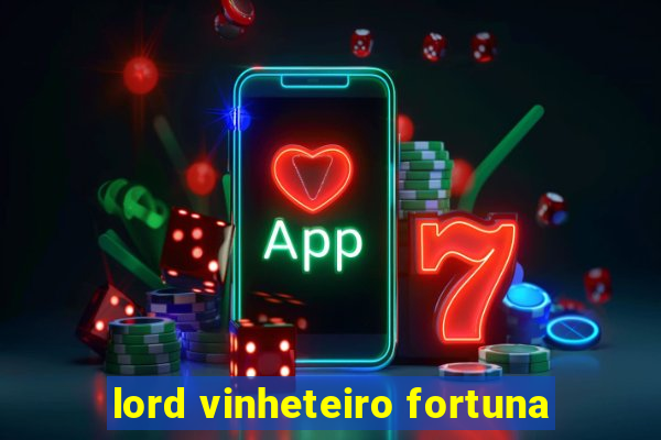 lord vinheteiro fortuna